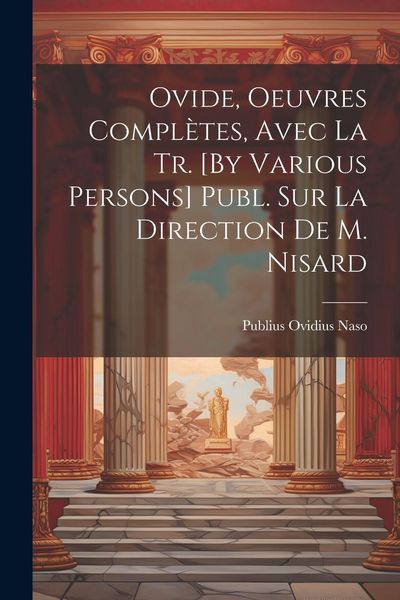 Produktbild: Ovide, Oeuvres Compl&egrave;tes, Avec La Tr. [By Various Persons] Publ. Sur La Direction De M. Nisard