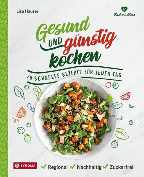 Gesund und günstig kochen, Gebundene Ausgabe von Lisa Hauser, Tyrolia, 978-3-7022-4109-4