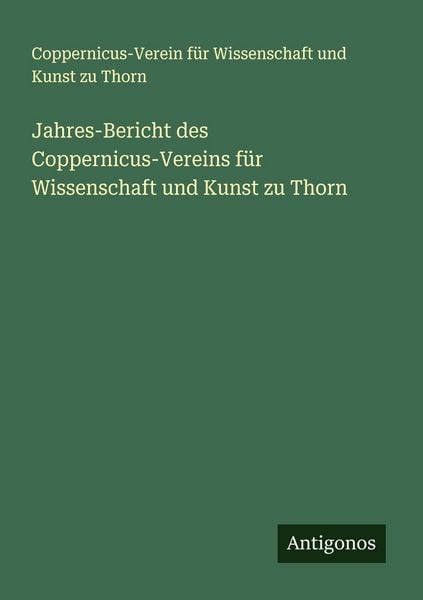 Produktbild: Jahres-Bericht des Coppernicus-Vereins f&uuml;r Wissenschaft und Kunst zu Thorn