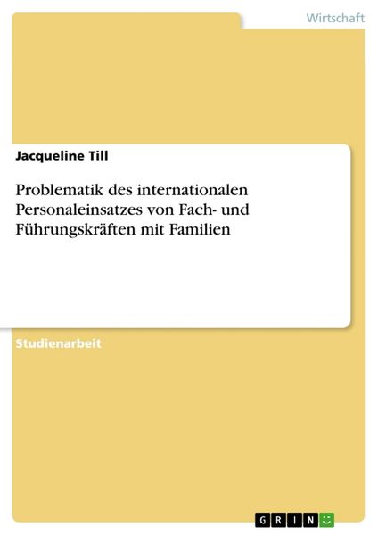 Problematik des internationalen Personaleinsatzes von Fach- und Führungskräften mit Familien, Taschenbuch von Jacqueline Till, GRIN, 9783656320906