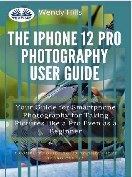 Produktbild: The IPhone 12 Pro Photography User Guide