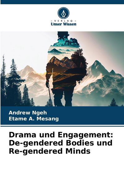 Drama und Engagement: De-gendered Bodies und Re-gendered Minds, Taschenbuch von Andrew Ngeh , Etame A. Mesang, Verlag Unser Wissen, 9786207514786