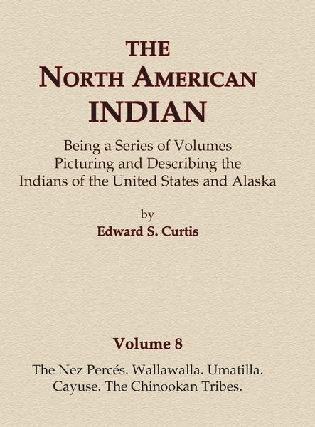 Produktbild: The North American Indian Volume 8 - The Nez Perces, Wallawalla, Umatilla, Cayuse, The Chinookan Tribes