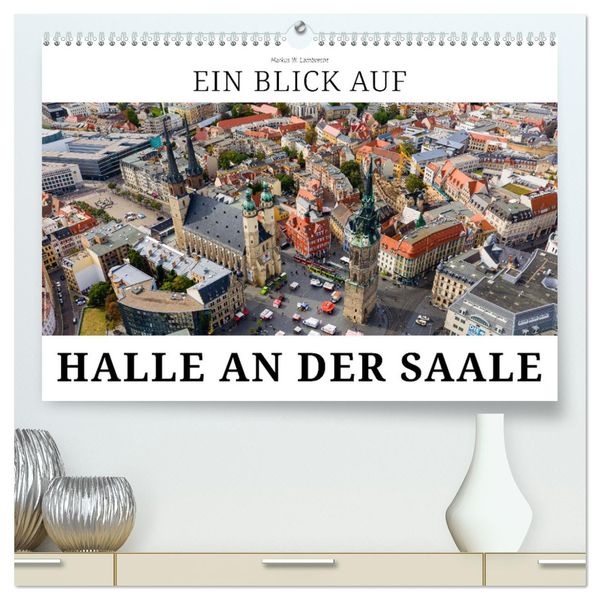 Ein Blick auf Halle an der Saale (hochwertiger Premium Wandkalender 2024 DIN A2 quer), Kunstdruck in Hochglanz
