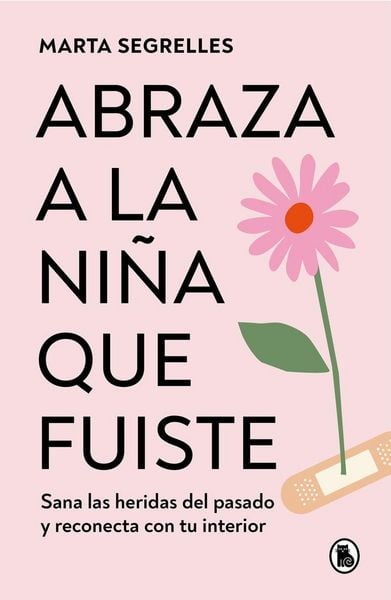 Produktbild: Abraza a la Ni&ntilde;a Que Fuiste: Sana Las Heridas del Pasado Y Reconecta Con Tu Interior / Embrace the Child You Once Were