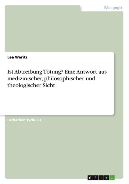 Ist Abtreibung Tötung? Eine Antwort aus medizinischer, philosophischer und theologischer Sicht