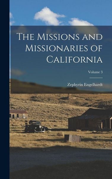 Produktbild: The Missions and Missionaries of California; Volume 3