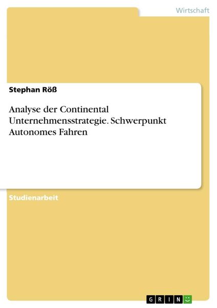 Analyse der Continental Unternehmensstrategie. Schwerpunkt Autonomes Fahren, Taschenbuch von Stephan Röss, GRIN, 9783656532163