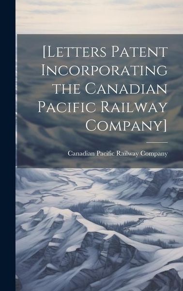 Produktbild: [Letters Patent Incorporating the Canadian Pacific Railway Company] [microform]