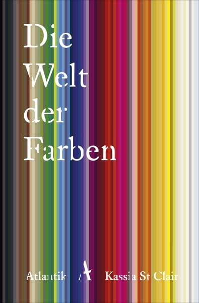Die Welt der Farben, Taschenbuch von Kassia St Clair, Atlantik Verlag, 978-3-455-00679-7