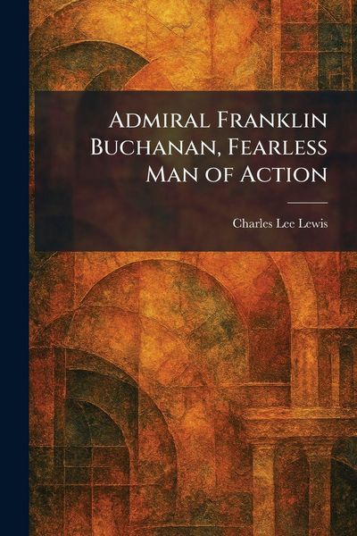 Produktbild: Admiral Franklin Buchanan, Fearless Man of Action