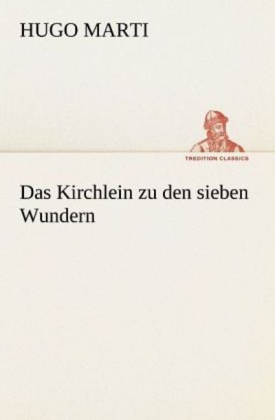 Das Kirchlein zu den sieben Wundern, Taschenbuch von Hugo Marti, Tredition, 9783842409279
