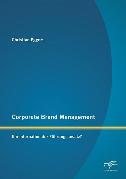 Produktbild: Corporate Brand Management: Ein internationaler F&uuml;hrungsansatz?
