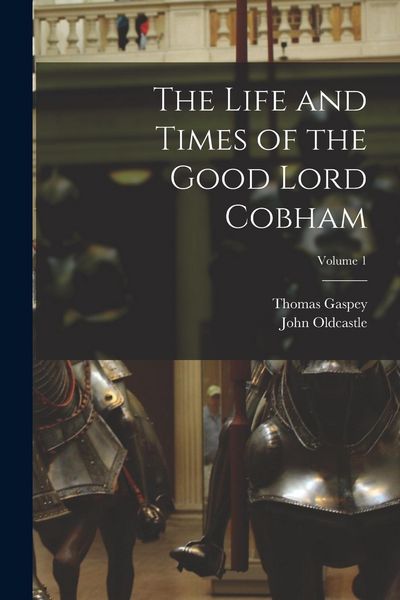 Produktbild: The Life and Times of the Good Lord Cobham; Volume 1