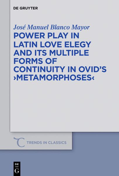 Produktbild: Power Play in Latin Love Elegy and its Multiple Forms of Continuity in Ovid&rsquo;s >Metamorphoses<