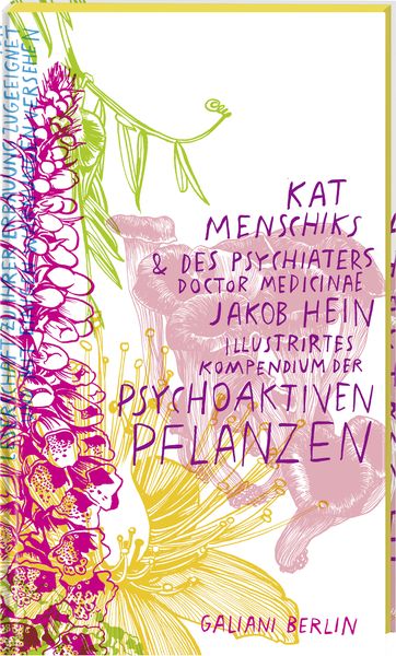 Kat Menschiks und des Psychiaters Doctor medicinae Jakob Hein Illustrirtes Kompendium der psychoaktiven Pflanzen