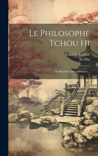 Produktbild: Le Philosophe Tchou Hi: Sa Doctrine, Son Influence...