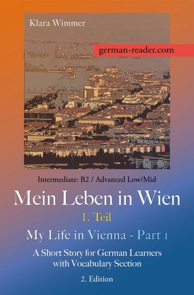 Produktbild: German Reader, Intermediate B2/Advanced Low/Mid - Mein Leben in Wien - 1. Teil / My Life in Vienna - Part 1