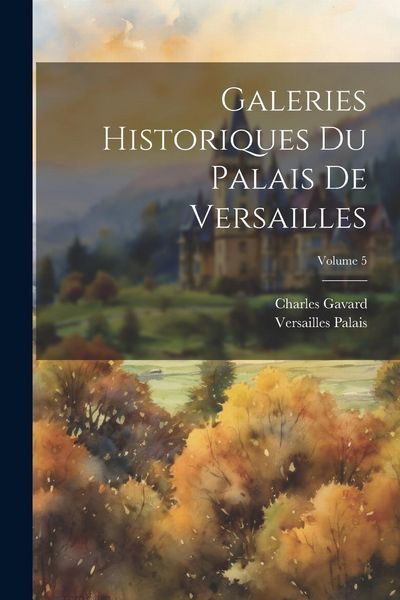 Produktbild: Galeries Historiques Du Palais De Versailles; Volume 5
