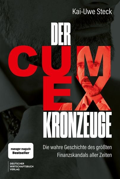 Der Cum-Ex-Kronzeuge, Gebundene Ausgabe von Kai-Uwe Steck, Deutscher Wirtschaftsbuch Verlag, 978-3-690-66214-7
