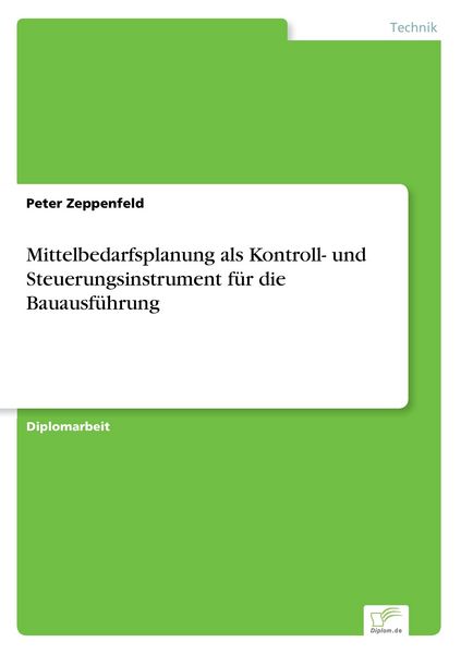 Mittelbedarfsplanung als Kontroll- und Steuerungsinstrument für die Bauausführung, Taschenbuch von Peter Zeppenfeld, GRIN, 9783838603117