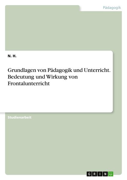 Produktbild: Grundlagen von P&auml;dagogik und Unterricht. Bedeutung und Wirkung von Frontalunterricht