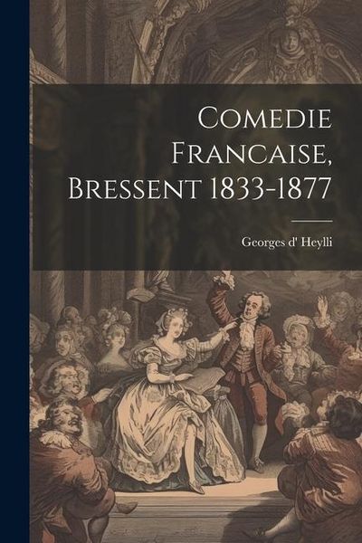 Produktbild: Comedie Francaise, Bressent 1833-1877