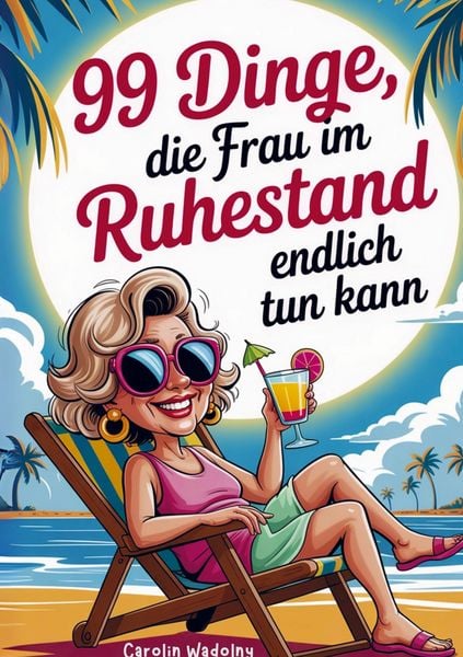 Produktbild: 99 Dinge, die Frau im Ruhestand endlich tun kann
