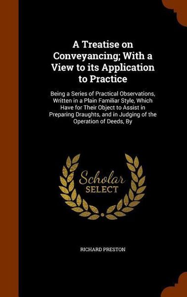 Produktbild: A Treatise on Conveyancing; With a View to its Application to Practice: Being a Series of Practical Observations, Written in a Plain Familiar Style, W