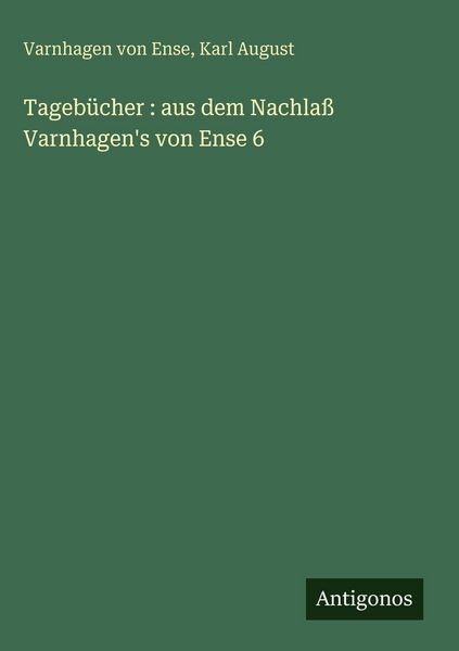 Produktbild: Tageb&uuml;cher : aus dem Nachla&szlig; Varnhagen's von Ense 6
