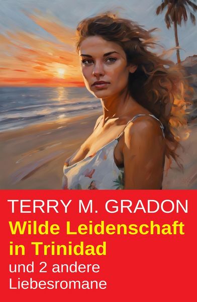 Produktbild: Wilde Leidenschaft in Trinidad und 2 andere Liebesromane