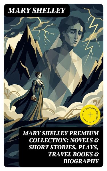 Produktbild: MARY SHELLEY Premium Collection: Novels & Short Stories, Plays, Travel Books & Biography