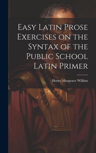 Produktbild: Easy Latin Prose Exercises on the Syntax of the Public School Latin Primer