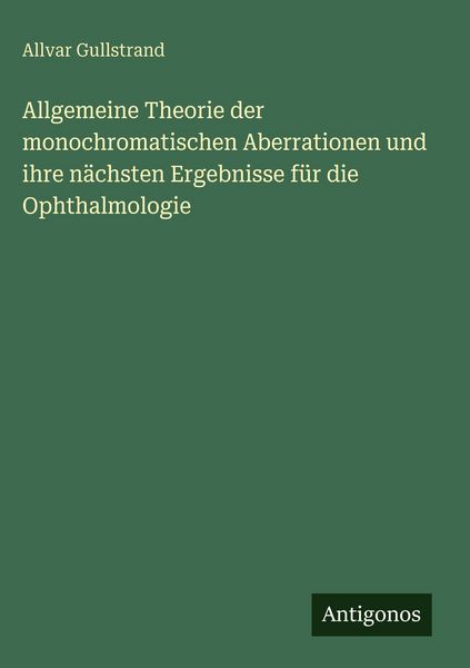 Produktbild: Allgemeine Theorie der monochromatischen Aberrationen und ihre n&auml;chsten Ergebnisse f&uuml;r die Ophthalmologie