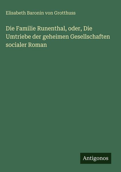 Produktbild: Die Familie Runenthal, oder, Die Umtriebe der geheimen Gesellschaften socialer Roman