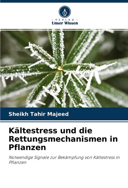 Produktbild: K&auml;ltestress und die Rettungsmechanismen in Pflanzen