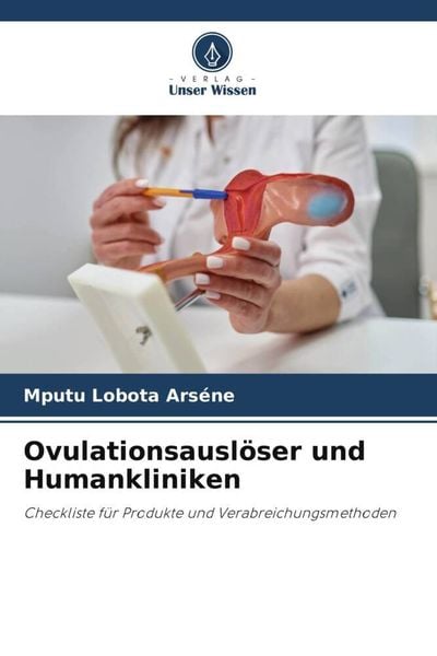 Ovulationsauslöser und Humankliniken, Taschenbuch von Mputu Lobota Arséne, Verlag Unser Wissen, 9786206035435