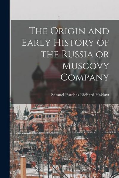 Produktbild: The Origin and Early History of the Russia or Muscovy Company