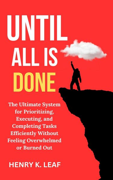 Produktbild: Until All Is Done: The Ultimate System for Prioritizing, Executing, and Completing Tasks Efficiently Without Feeling Overwhelmed or Burned Out