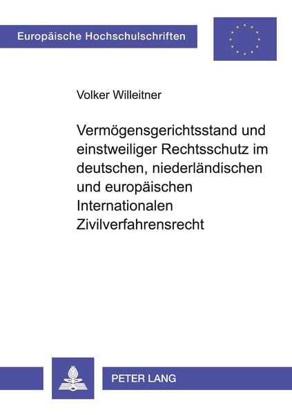 Vermögensgerichtsstand und einstweiliger Rechtsschutz im deutschen, niederländischen und europäischen Internationalen Zivilverfahrensrecht,
