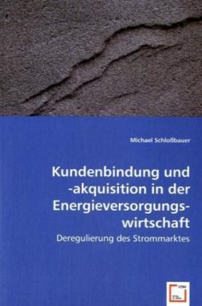 Schloßbauer, M: Kundenbindung und -akquisitionin der Energie, Taschenbuch von Michael Schlossbauer, VDM, 9783639024326