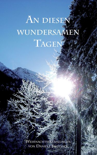 An diesen wundersamen Tagen, Taschenbuch von Daniela Brotsack, BoD – Books on Demand, 9783738645811