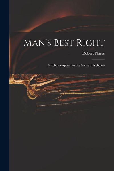 Produktbild: Man's Best Right: a Solemn Appeal in the Name of Religion
