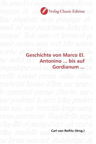 Geschichte von Marco El. Antonino ... bis auf Gordianum ..., Taschenbuch von , Classic Edition, 9783869325705