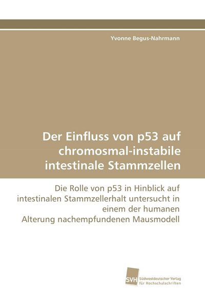 Produktbild: Der Einfluss von p53 auf chromosmal-instabile intestinale Stammzellen