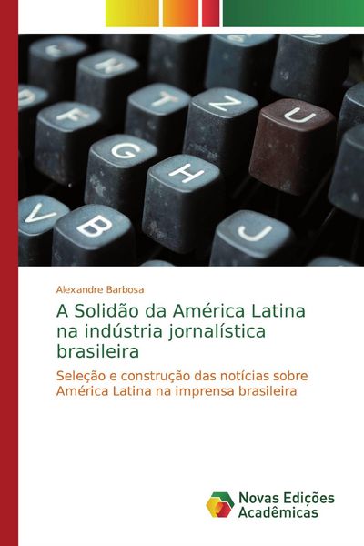 Produktbild: A Solid&atilde;o da Am&eacute;rica Latina na ind&uacute;stria jornal&iacute;stica brasileira