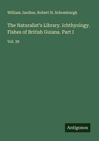 Produktbild: The Naturalist's Library. Ichthyology. Fishes of British Guiana. Part I