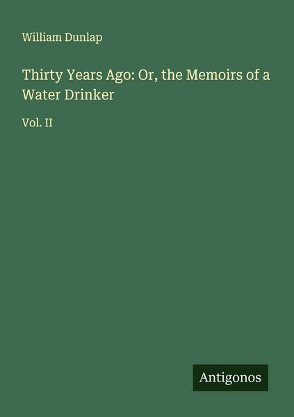 Produktbild: Thirty Years Ago: Or, the Memoirs of a Water Drinker