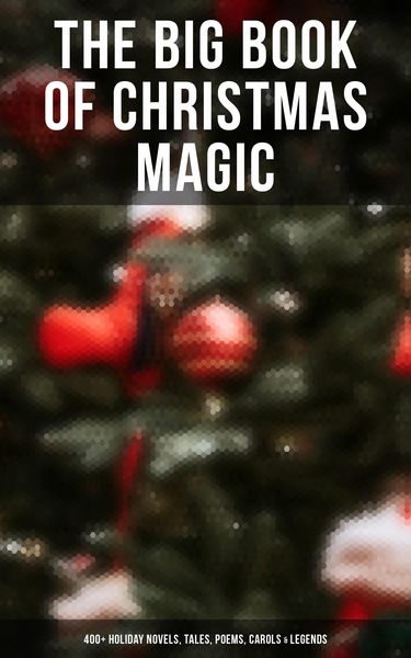 Produktbild: The Big Book of Christmas Magic: 400+ Holiday Novels, Tales, Poems, Carols & Legends