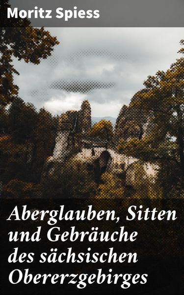 Produktbild: Aberglauben, Sitten und Gebr&auml;uche des s&auml;chsischen Obererzgebirges